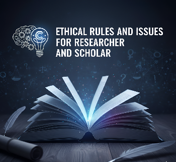 Ethical Rules and Issues For Researcher and Scholar